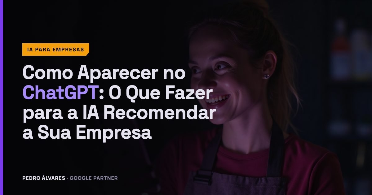 Como Aparecer no ChatGPT: O Que Fazer para a IA Recomendar a Sua Empresa
