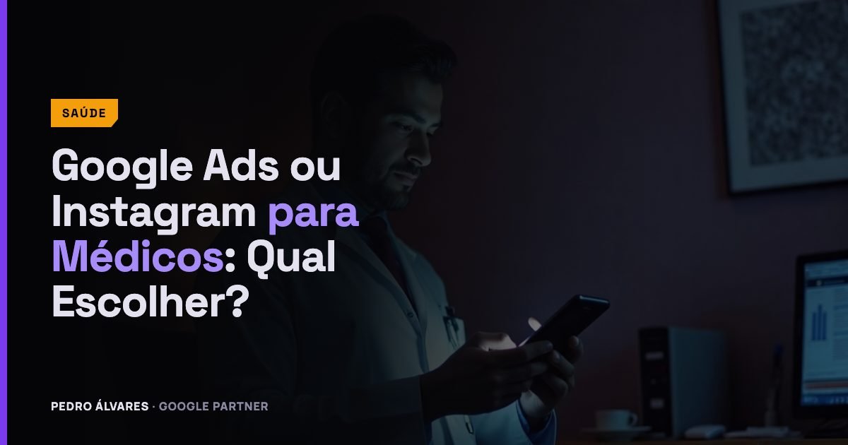 Google Ads ou Instagram para Médicos: Qual Escolher?