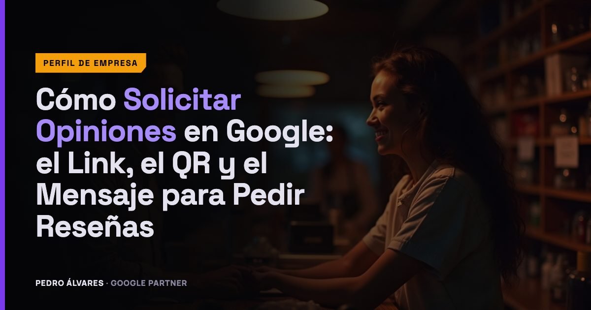 Cómo Solicitar Opiniones en Google: el Link, el QR y el Mensaje para Pedir Reseñas