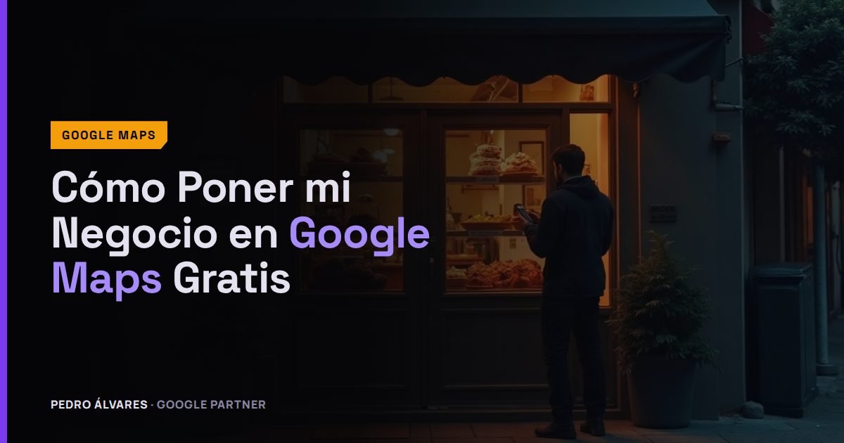 Cómo Poner mi Negocio en Google Maps Gratis (Paso a Paso)