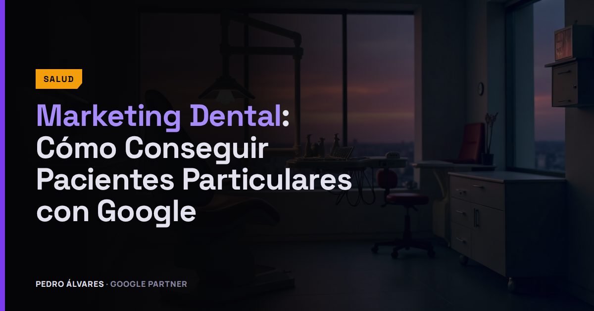 Marketing Dental: Cómo Conseguir Pacientes Particulares con Google