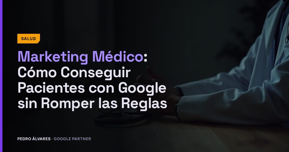Marketing Médico: Cómo Conseguir Pacientes con Google sin Romper las Reglas