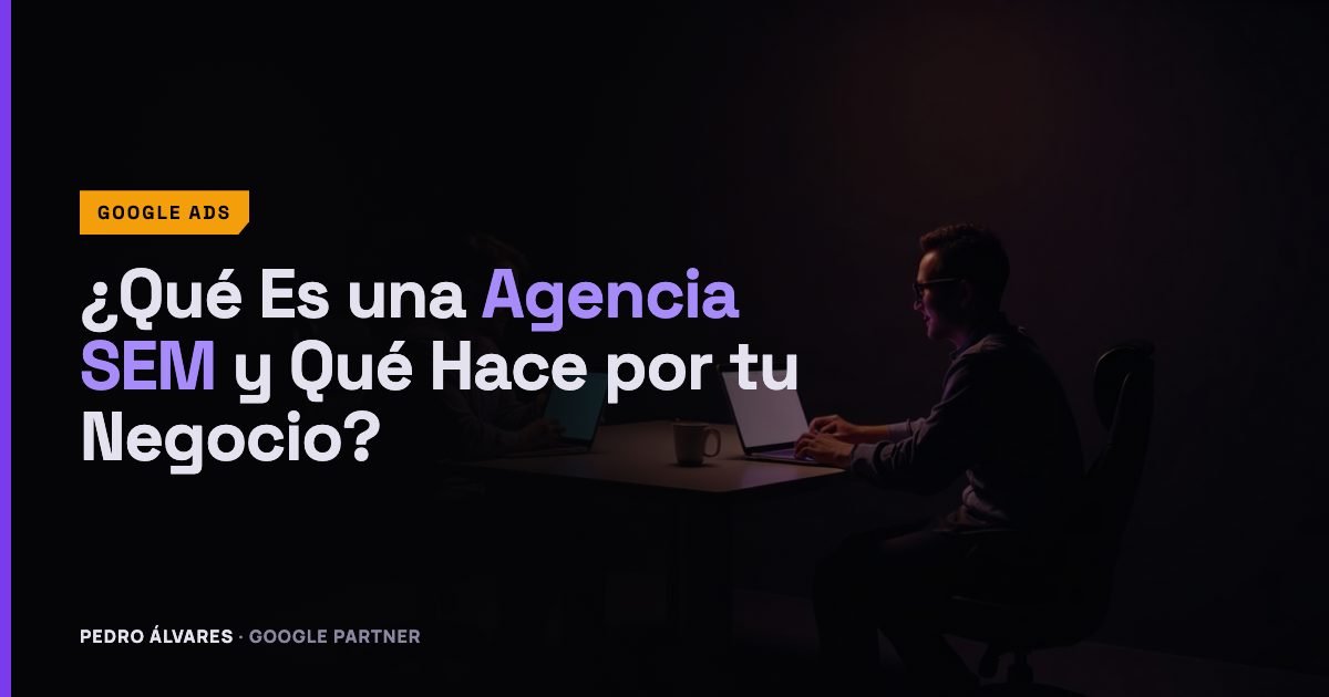 ¿Qué Es una Agencia SEM y Qué Hace por tu Negocio?