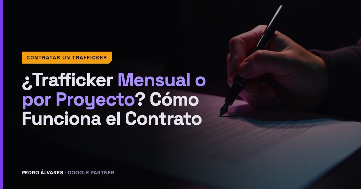 ¿Trafficker Mensual o por Proyecto? Cómo Funciona el Contrato